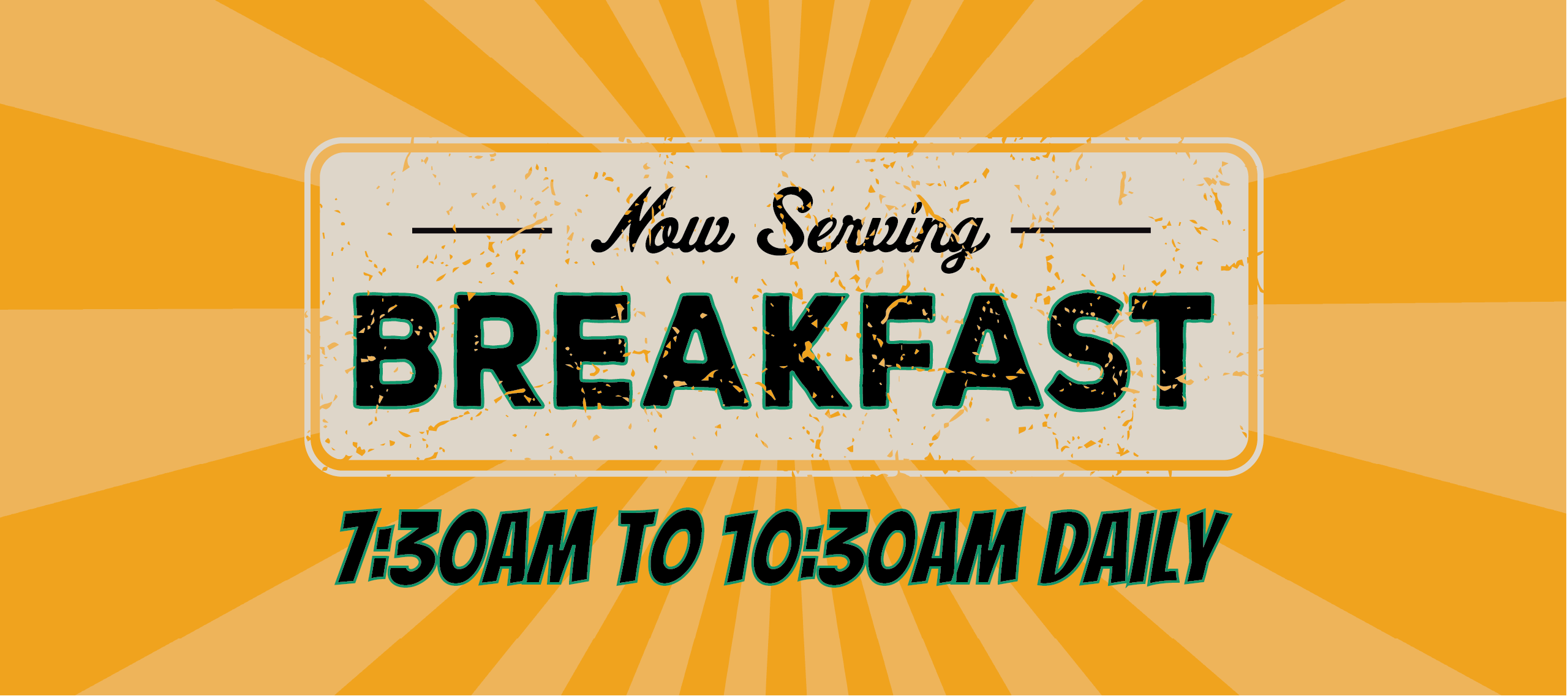 Now Serving Breakfast 7:30am-10:30am Daily